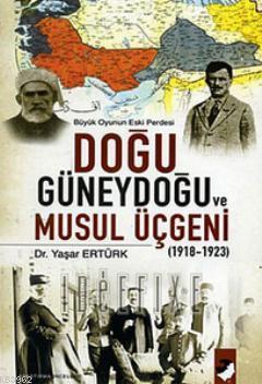 Doğu Güneydoğu ve Musul Üçgeni (1918-1923); Büyük Oyunun Eski Perdesi 