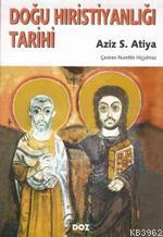 Doğu Hıristiyanlığı Tarihi | Aziz S. Atiya | Doz Yayıncılık