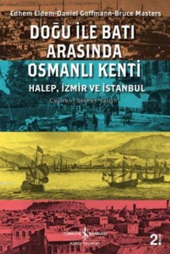 Doğu ile Batı Arasında Osmanlı Kenti; Halep, İzmir ve İstanbul | Bruce