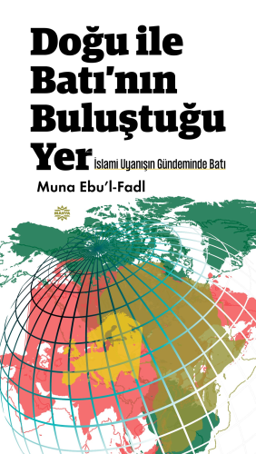 Doğu İle Batı’nın Buluştuğu Yer ;İslami Uyanışın Gündeminde Batı | Mun