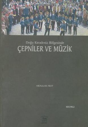 Doğu Karadeniz Bölgesinde Çepniler ve Müzik | Abdullah Akat | Serander