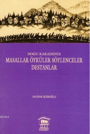 Doğu Karadeniz Masallar Öyküler Söylenceler Destanlar | Haydar Gedikli