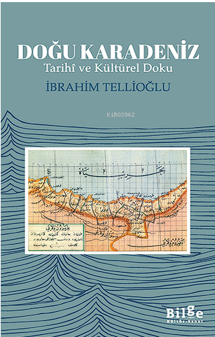 Doğu Karadeniz ;Tarihî ve Kültürel Doku | İbrahim Tellioğlu | Bilge Oğ