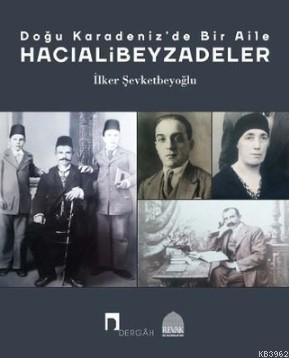 Doğu Karadeniz'de Bir Aile - Hacıalibeyzadeler | İlker Şevketbeyoğlu |