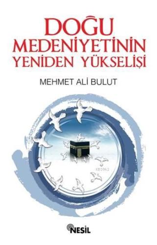 Doğu Medeniyetinin Yeniden Yükselişi | Mehmet Ali Bulut | Nesil Yayınl