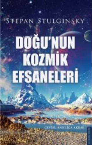 Doğu’nun Kozmik Efsaneleri | Stepan Stulginsky | Destek Yayınları