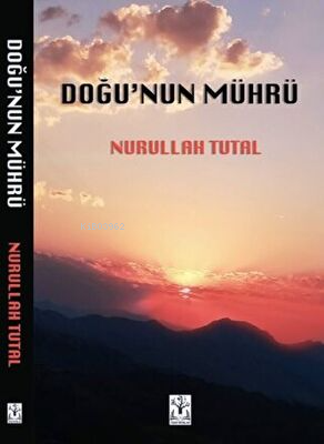 Doğu’nun Mührü | Nurullah Tutal | Sidar Yayınları