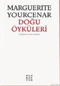 Doğu Öyküleri | Marguerite Yourcenar | Helikopter Yayınları