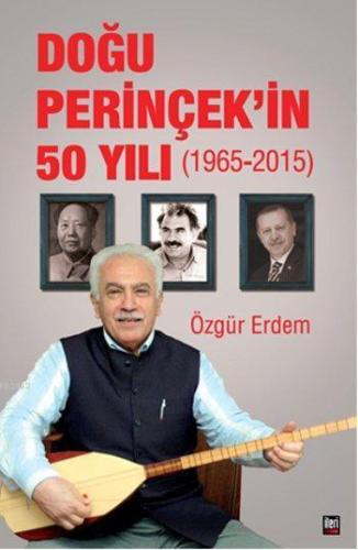 Doğu Perinçek'in 50 Yılı; 1965 - 2015 | Özgür Erdem | İleri Yayınları