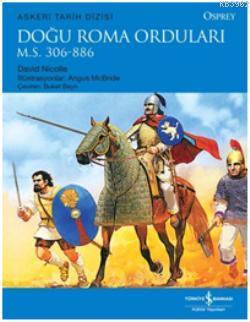 Doğu Roma Orduları; M.S.306-886 | David Nicolle | Türkiye İş Bankası K