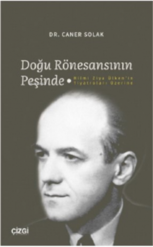 Doğu Rönesansının Peşinde - Hilmi Ziya Ülken'in Tiyatroları Üzerine | 