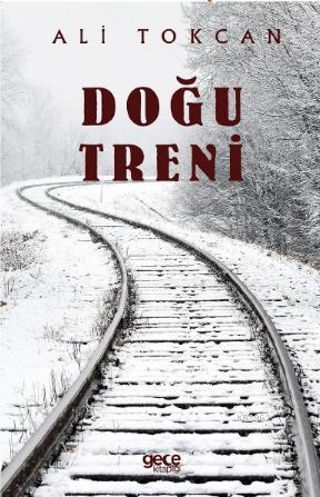 Doğu Treni | Ali Tokcan | Gece Kitaplığı Yayınları