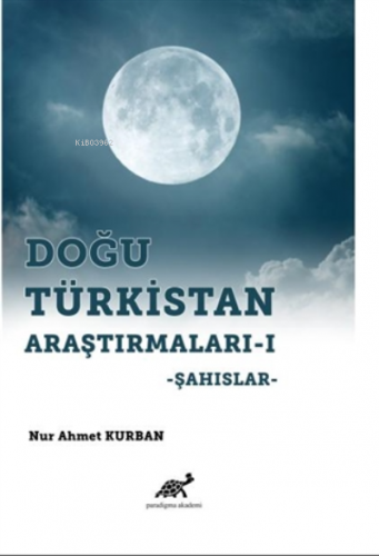 Doğu Türkistan Araştırmaları 1 Şahıslar | Nur Ahmet Kurban | Paradigma