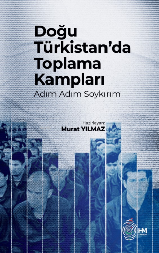 Doğu Türkistan’da Toplama Kampları -Adım Adım Soykırım- | Murat Yılmaz