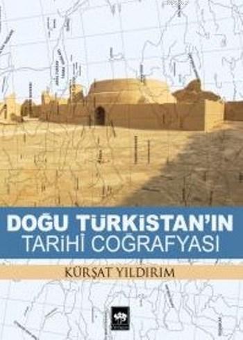 Doğu Türkistan'ın Tarihi Coğrafyası | Kürşat Yıldırım | Ötüken Neşriya