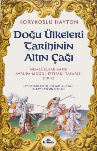 Doğu Ülkeleri Tarihinin Altın Çağı | Korykoslu Hayton | Kronik Kitap