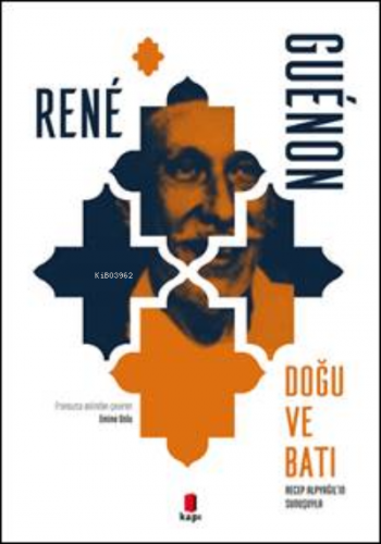 Doğu ve Batı;Recep Alpyağıl’ın Sunuşuyla | Rene Guenon | Kapı Yayınlar