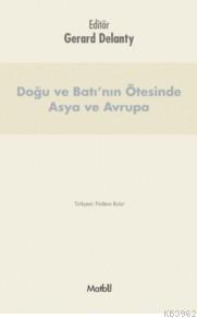 Doğu Ve Batı'nın Ötesinde Asya Ve Avrupa | Gerard Delanty | Matbu Kita