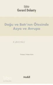 Doğu Ve Batı'nın Ötesinde Asya Ve Avrupa | Gerard Delanty | Matbu Kita