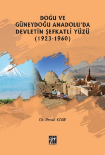 Doğu Ve Güneydoğu Anadolu'da Devletin Şefkatli Yüzü (1923-1960) | Resu