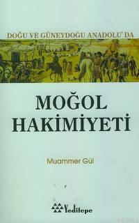 Doğu ve Güneydoğuanadolu'da Moğol Hakimiyeti | Muammer Gül | Yeditepe 