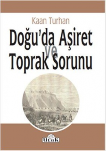 Doğu'da Aşiret ve Toprak Sorunu | Kaan Turhan | Ulak Yayınları