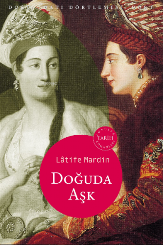 Doğuda Aşk Doğu Batı Dörtlemesi: Dört | Latife Mardin | Oğlak Yayınlar