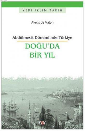 Doğu'da Bir Yıl; Abdülmecit Dönemi'nde Türkiye | Alexis de Valon | Say