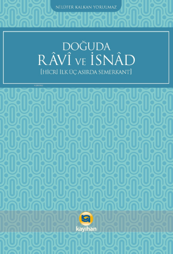 Doğuda Ravi ve İsnad ;Hicri İlk Üç Asırda Semerkant | Nilüfer Kalkan Y