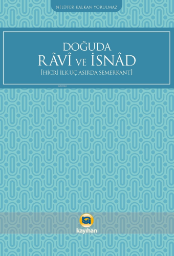 Doğuda Ravi ve İsnad ;Hicri İlk Üç Asırda Semerkant | Nilüfer Kalkan Y