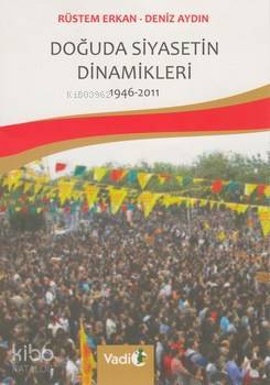 Doğuda Siyasetin Dinamikleri (1946 - 2011) | Rüstem Erkan | Vadi Yayın