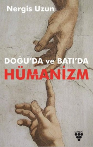 Doğu'da ve Batı'da Hümanizm | Nergis Uzun | Urzeni Yayıncılık