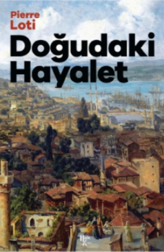 Doğudaki Hayaler | Pierre Loti | Halk Kitabevi