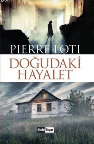 Doğudaki Hayalet | Pierre Loti | Siyah Beyaz Yayınları