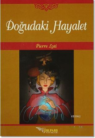 Doğudaki Hayalet | Pierre Loti | Tulpars Yayınevi