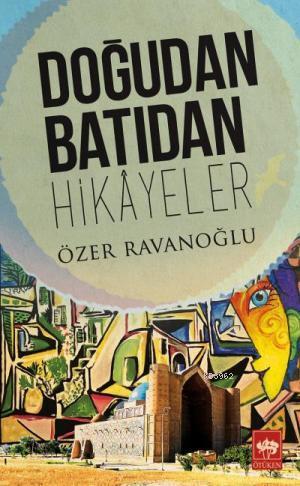 Doğudan Batıdan Hikayeler | Özer Ravanoğlu | Ötüken Neşriyat