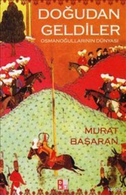 Doğudan Geldiler; Osmanoğullarının Dünyası | Murat Başaran | Babıali K