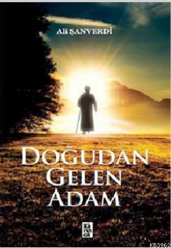 Doğudan Gelen Adam | Ali Şanverdi | Karınca Yayınları