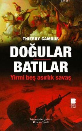 Doğular Batılar; Yirmi Beş Asırlık Savaş | Thierry Camous | Bilge Kült