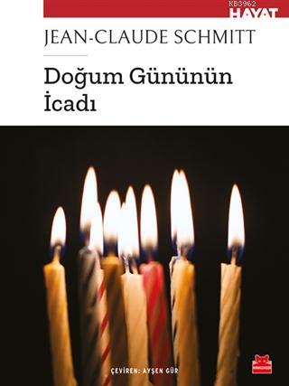 Doğum Gününün İcadı | Jean-Claude Schmitt | Kırmızıkedi Yayınevi