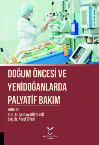 Doğum Öncesi ve Yenidoğanlarda Palyatif Bakım | Meltem Kürtüncü | Akad