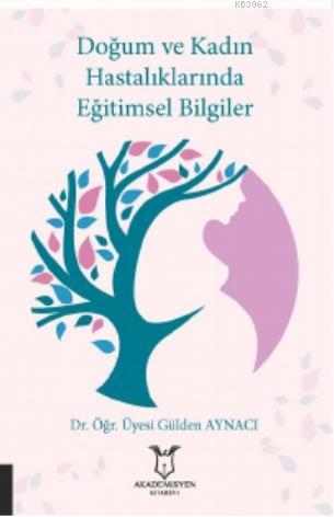 Doğum ve Kadın Hastalıklarında Eğitimsel Bilgiler | Gülden Aynacı | Ak