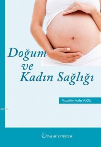 Doğum ve Kadın Sağlığı | Muzaffer Kutlu Yücel | Palme Yayınevi