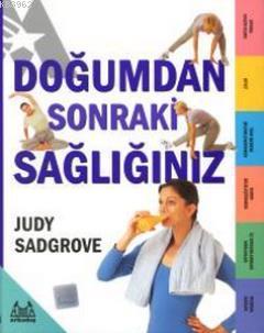 Doğumdan Sonraki Sağlığınız | Judy Sadgrove | Arkadaş Yayınevi