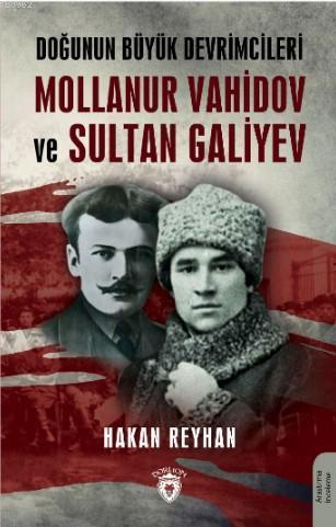 Doğunun Büyük Devrimcileri Mollanur Vahidov ve Sultan Galiyev | Hakan 