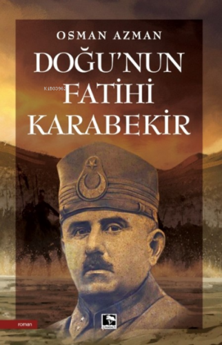 Doğu'nun Fatihi Karabekir | Osman Azman | Çınaraltı Yayın Dağıtım