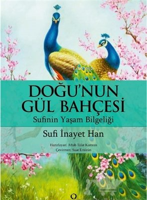 Doğu'nun Gül Bahçesi;Sufinin Yaşam Bilgeliği | Sufi İnayet Han | Sator