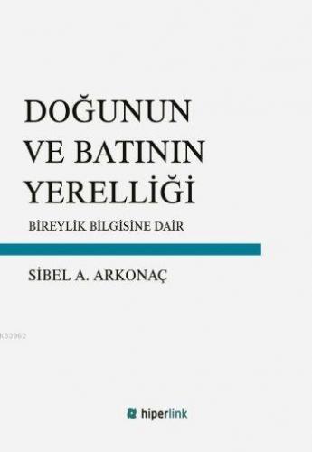 Doğunun ve Batının Yerelliği; Bireylik Bilgisine Dair | Sibel A. Arkon