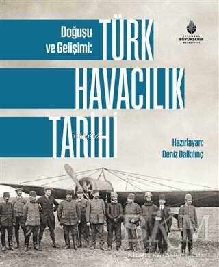 Doğuşu ve Gelişimi: Türk Havacılık Tarihi | Deniz Dalkılınç | İBB Yayı