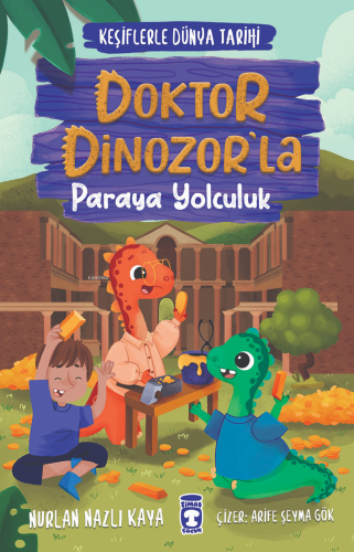 Doktor Dinozor'la ;Paraya Yolculuk | Nurlan Nazlı Kaya | Timaş Çocuk